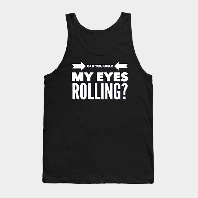Can you hear my eyes rolling Tank Top by BoogieCreates